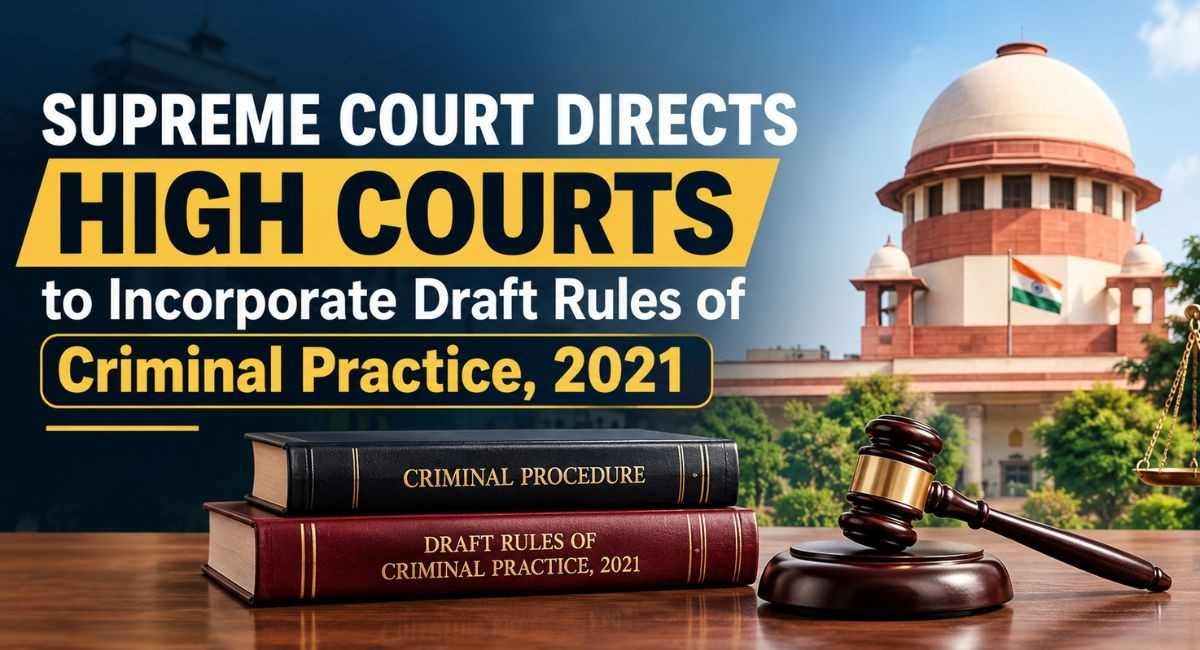 Supreme Court of India judgment directing High Courts to incorporate the Draft Rules of Criminal Practice, 2021.