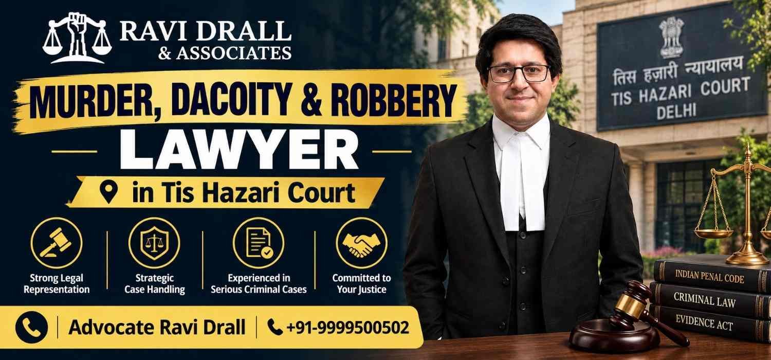 Murder, Dacoity & Robbery Lawyer in Tis Hazari Court